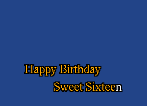 Happy Birthday

Sweet Sixteen