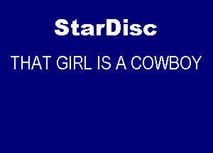 Starlisc
THAT GIRL IS A COWBOY