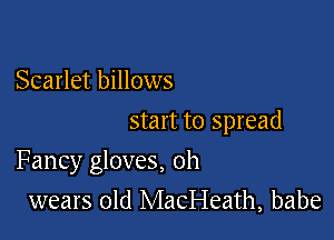 Scarlet billows
start to spread

Fancy gloves, oh

wears old MaCI-Ieath, babe