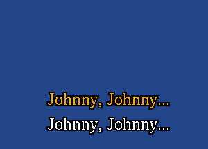 Johnny,Johnnyu.

Johnny,Johnnyn.