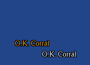 OK. Corral
OK. Corral