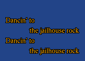 Dancin' t0

the jailhouse rock

Dancin' to
the jailhouse rock