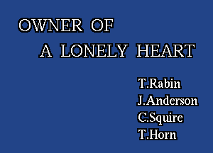 OWNER OF
A LONELY HEART

T.Rabin
J.Anderson
C.Squire
T.Horn