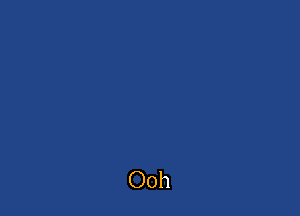 Ooh