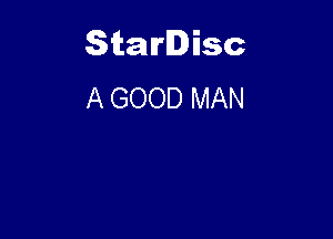 Starlisc
A GOOD MAN