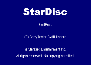 Starlisc

SuurRRose

(P) SonyTaylor Smelllsboro

IQ StarDisc Entertainmem Inc.
All tights reserved No copying petmted