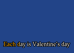 Each day is Valentine's day