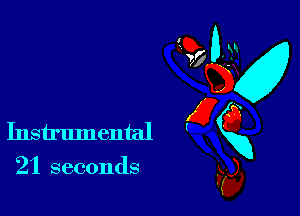 21 seconds

a0 0.x!
7? .31
K9936
Instrumental gxg
kg)