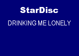 Starlisc
DRINKING ME LONELY