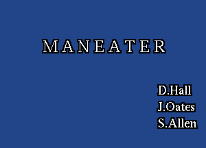 MANEATER

D.Hall
J.Oates
S.Allen