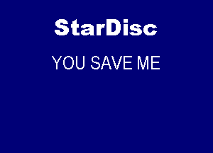 Starlisc
YOU SAVE ME