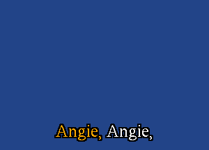 Angie, Angie,