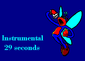 29 seconds

a0 BM
77 .31
EEU
5 (5
Instrumental xx
Fa)