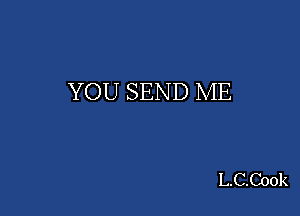 YOU SEND ME