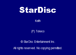 Starlisc

Keflh
(P) Tukeco

StarDIsc Entertainment Inc,

All rights reserved No copying permitted,