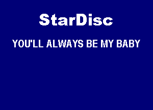 Starlisc
YOU'LL ALWAYS BE MY BABY