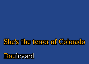 She's the terror of Colorado

Boulevard