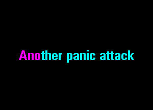 Another panic attack