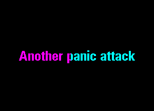 Another panic attack