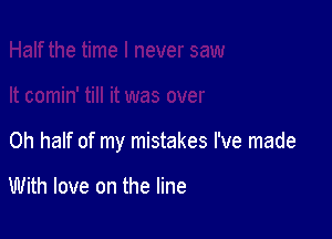 0h half of my mistakes I've made

With love on the line