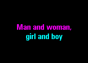 Man and woman,

girl and boy