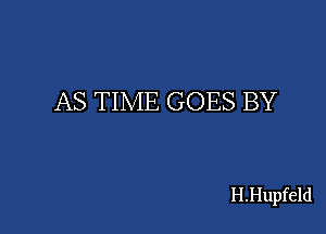 AS TIME GOES BY

H.Hupfeld