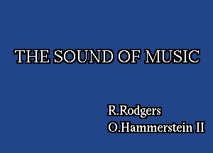 THE SOUND OF MUSIC

R.Rodgers
O.Hammerstein II