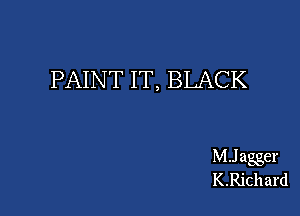 PAINT IT, BLACK

MJ agger
K.Richard