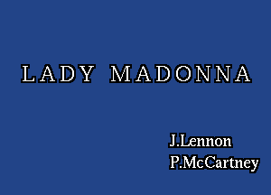 LADY MADONNA

J Lennon
P.McCarmey