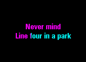 Never mind

Line four in a park