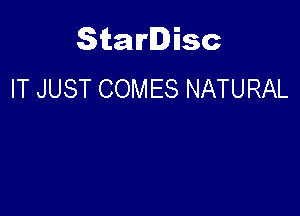 Starlisc
IT JUST COMES NATURAL