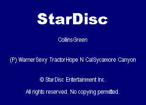 Starlisc

Collmszeen

(P) maneISexy TractotHope N CaiSycamcxe Canyon

StarDIsc Entertainment Inc,
All rights reserved No copying permitted,