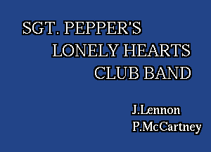 SGT. PEPPER'S
LONELY HEARTS
CLUB BAND

JLennon
PMCCartney