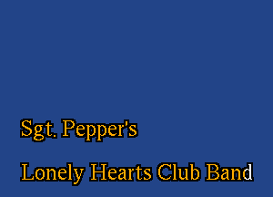 Sgt. Pepper's

Lonely Hearts Club Band