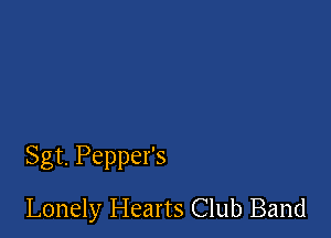 Sgt. Pepper's

Lonely Hearts Club Band