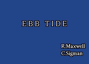 EBB TIDE

R.Maxwell
C.Sigman
