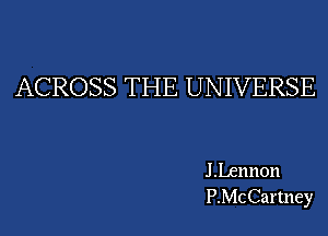 ACROSS THE UNIVERSE

JLennon
PMCCartney