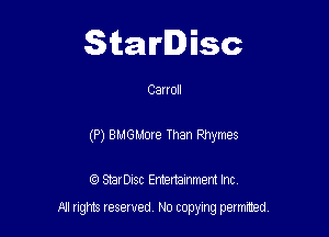 Starlisc

Carroll

(P) BMGMore Than Rhymes

IQ StarDisc Entertainmem Inc.
A! nghts reserved No copying pemxted
