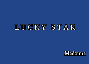 LUCKY STAR

Madonna