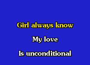 Girl always know

My love

ls unconditional