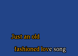 Just an old

fashioned love song