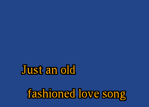 Just an old

fashioned love song