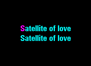 Satellite of love

Satellite of love