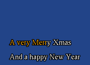 A very Merry Xmas

And a happy New Year