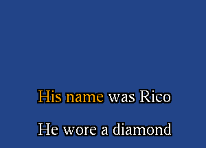 His name was Rico

He wore a diamond