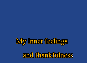 My inner feelings

and thankfulness