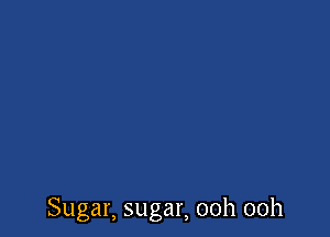 Sugar, sugar, 00h 00h