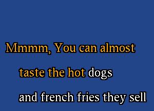 Mmmm, You can almost

taste the hot dogs

and french fries they sell