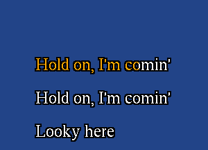 Hold on, I'm comin'

Hold on, I'm comin'

Looky here