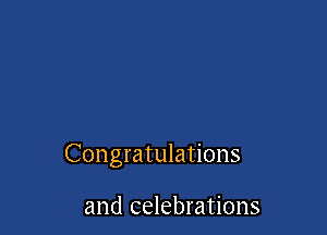 Congratulations

and celebrations